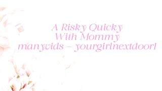 Yourgirlnextdoor1 – A Risky Quickie With Step-Mommy